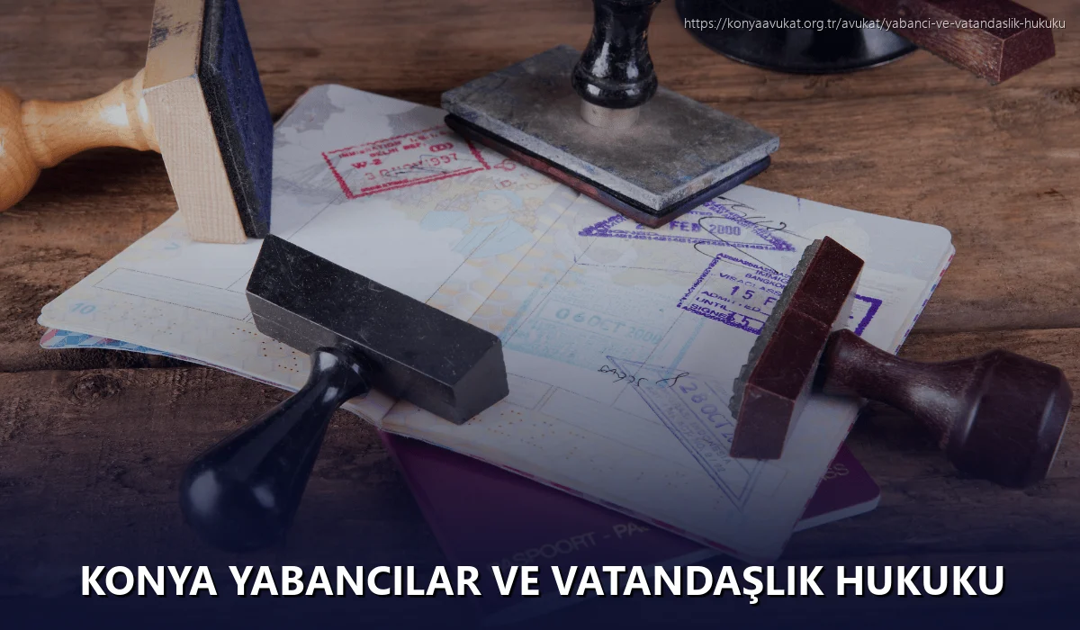 Konya Yabancılar ve Vatandaşlık Hukuku